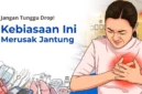 7 Kebiasaan Sepele yang Diam-Diam Merusak Jantung, Nomor 7 Sering Dilakukan Banyak Orang. (Foto Ilustrasi:  droensolobaru)