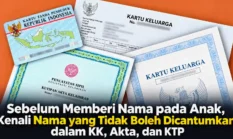 Sebelum Memberi Nama pada Anak, Kenali Nama yang Tidak Boleh Dicantumkan dalam KK, Akta, dan KTP
