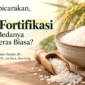 Ramai Dibicarakan, Apa Itu Beras Fortifikasi dan Apa Bedanya dengan Beras Biasa? (Gambar: Ilustrasi AI)