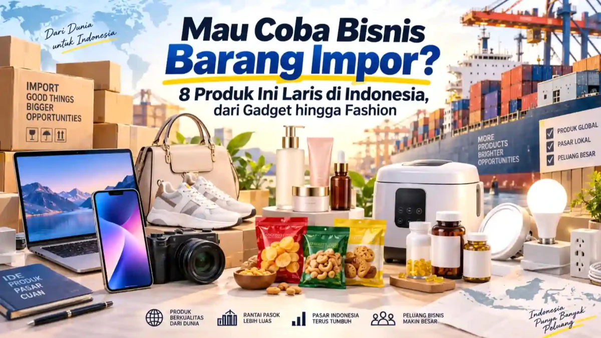 Mau Coba Bisnis Barang Impor? 8 Produk Ini Laku Keras di Indonesia, dari Gadget hingga Fashion. (Gambar: Ilustrasi AI)
