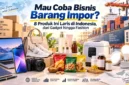 Mau Coba Bisnis Barang Impor? 8 Produk Ini Laku Keras di Indonesia, dari Gadget hingga Fashion. (Gambar: Ilustrasi AI)