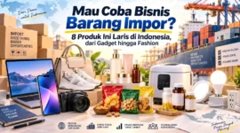 Mau Coba Bisnis Barang Impor? 8 Produk Ini Laku Keras di Indonesia, dari Gadget hingga Fashion. (Gambar: Ilustrasi AI)