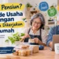 Sudah Pensiun? Ini 12 Ide Usaha Sampingan yang Bisa Dikerjakan dari Rumah. (Gambar: Ilustrasi AI)